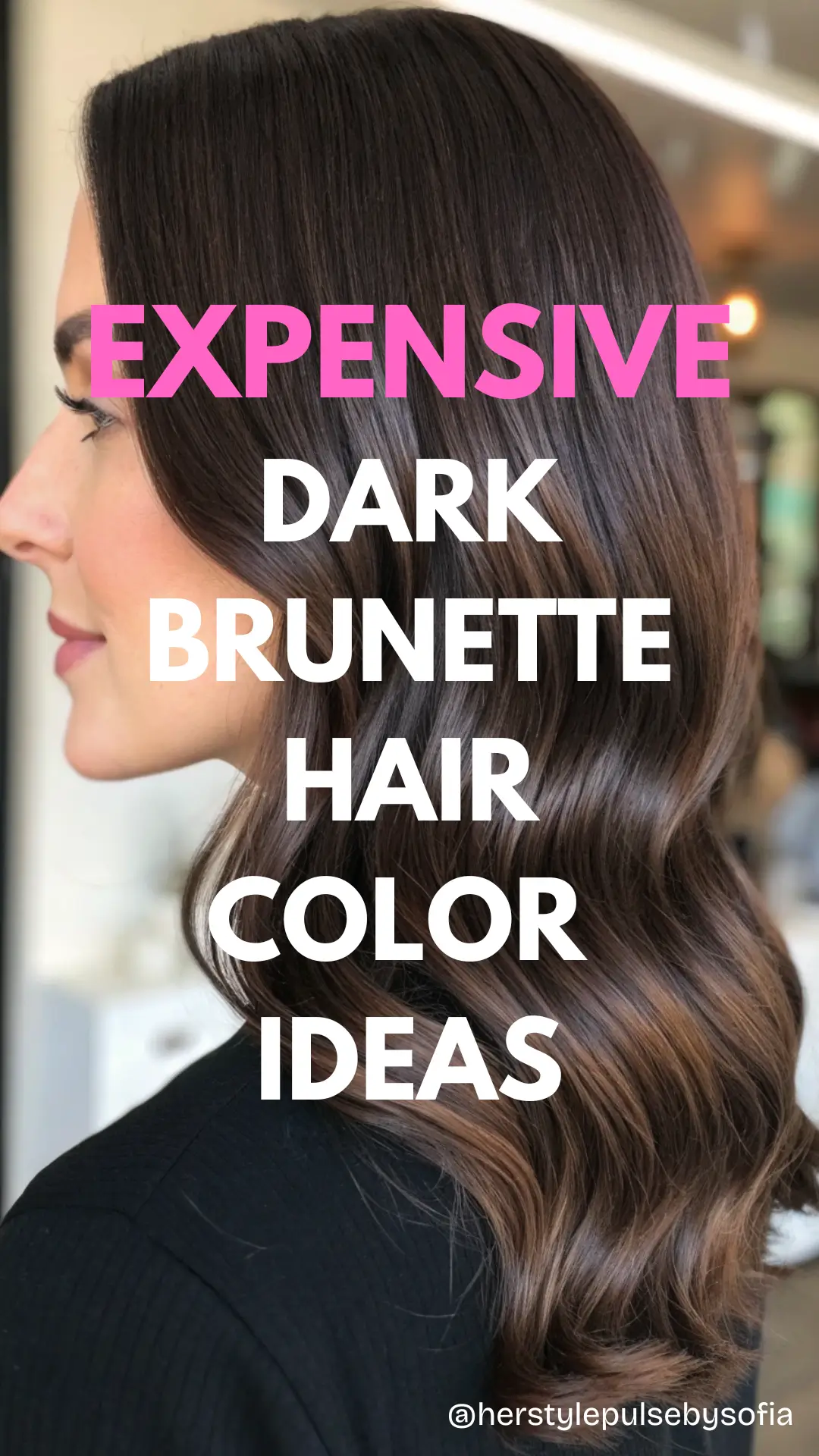 Expensive Dark Brunette Hair Color Ideas