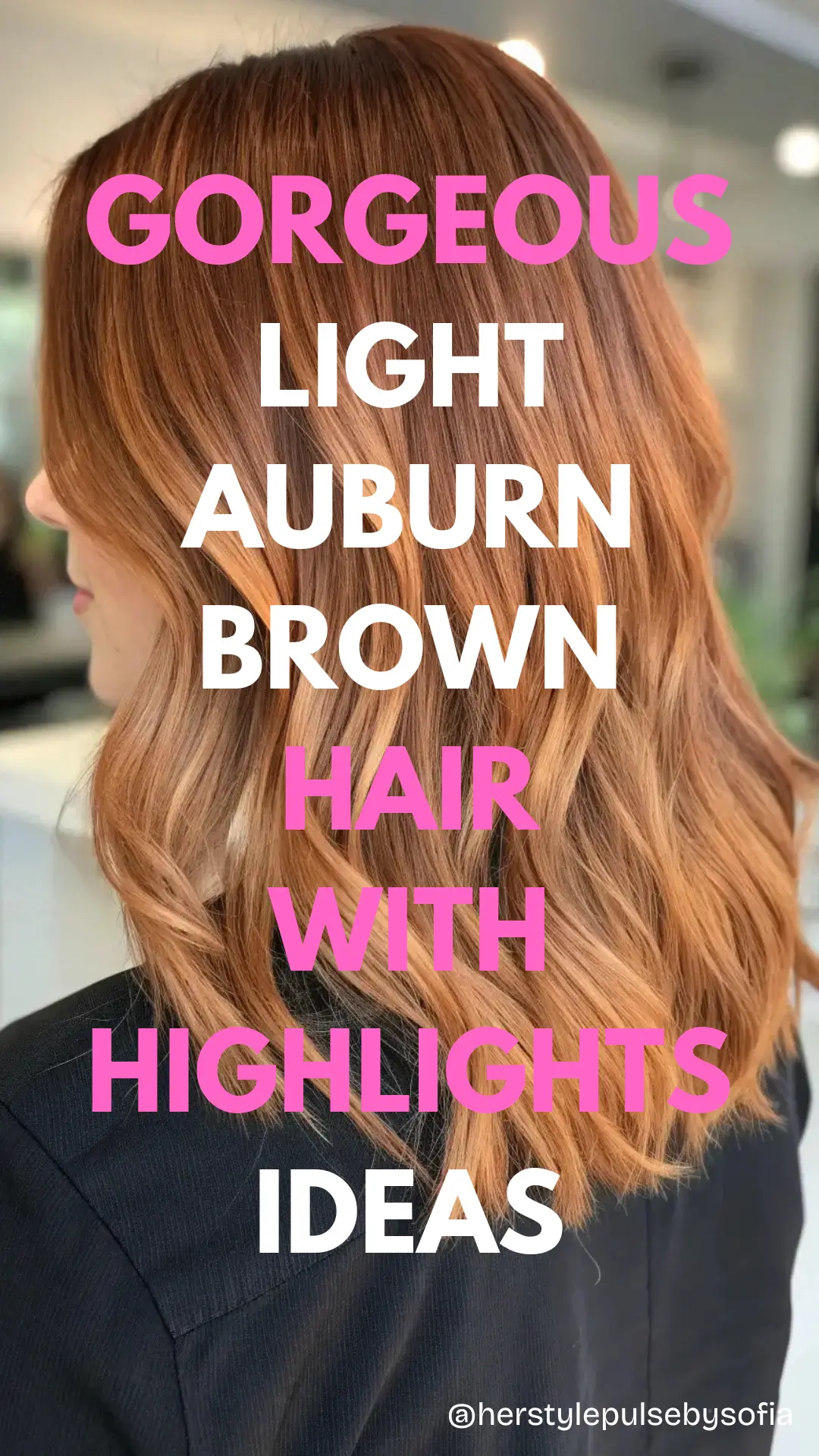 Light Auburn Brown Hair with Highlights Ideas