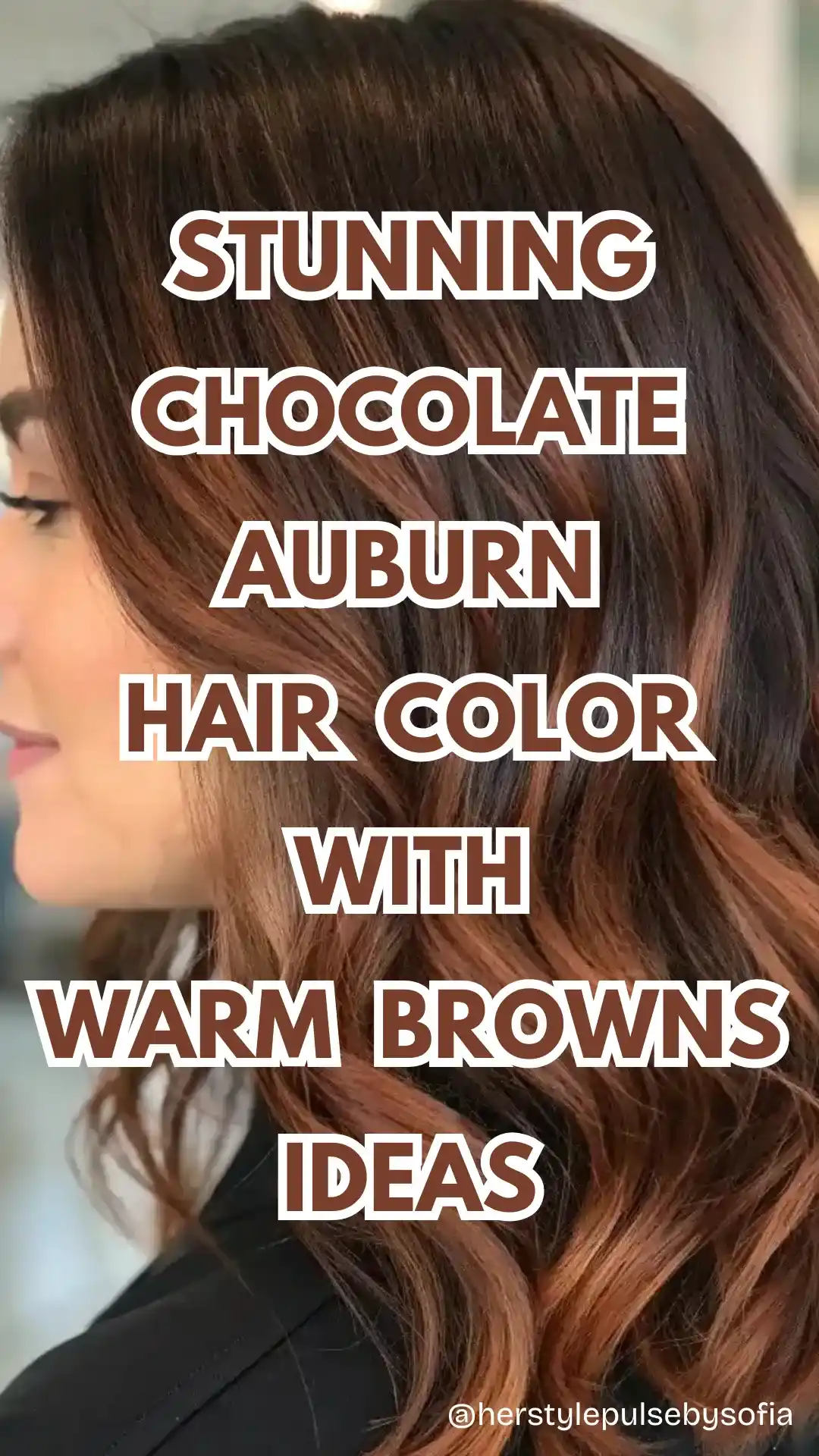 Chocolate Auburn Hair Color Warm Browns Ideas