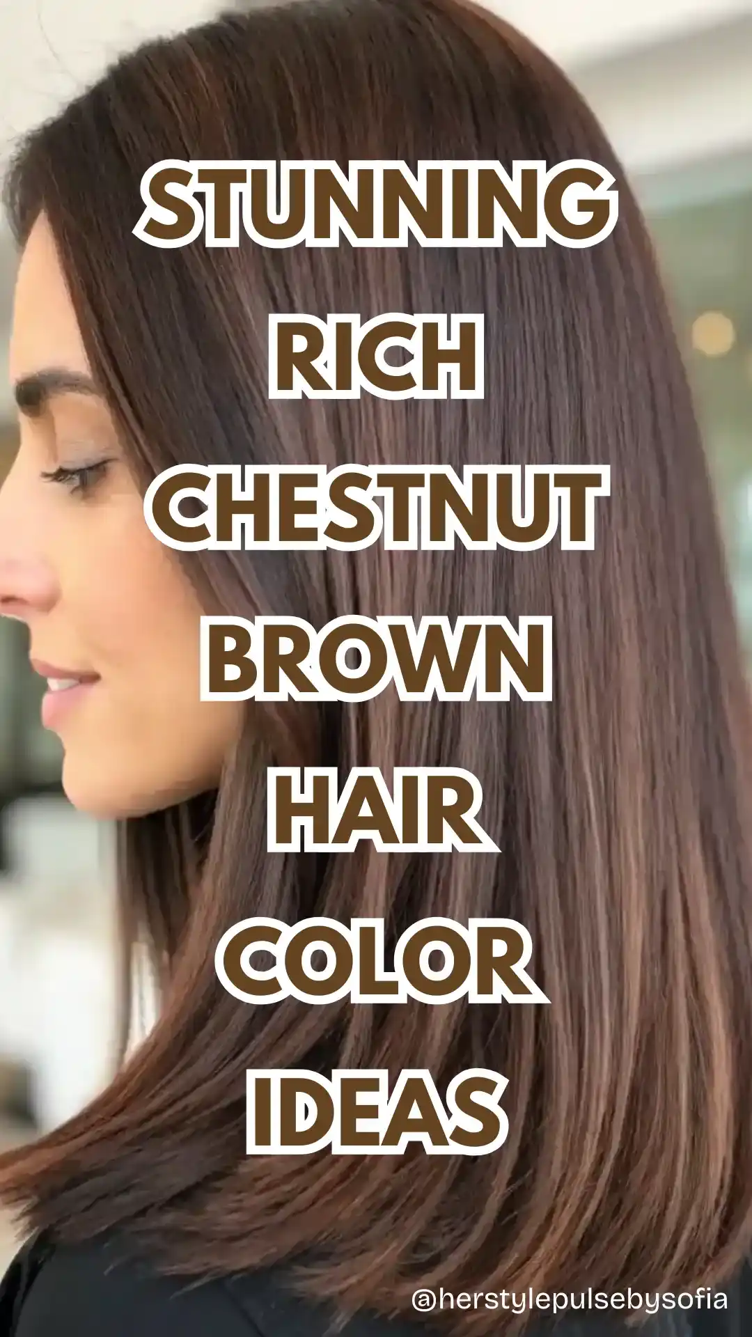 Rich Chestnut Brown Hair Color Ideas